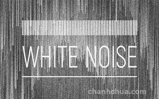 tác dụng của tiếng ồn trắng
